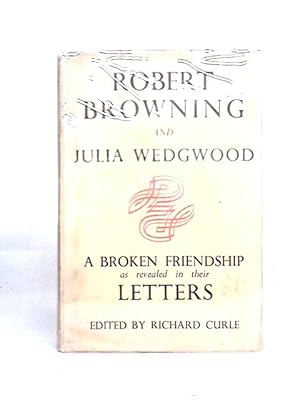 Image du vendeur pour Robert Browning and Julia Wedgwood: a Broken Friendship as Revealed in Their Letters mis en vente par World of Rare Books