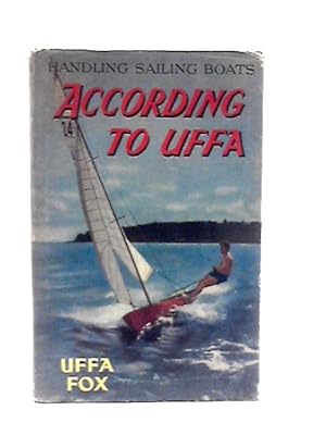 Seller image for According to Uffa - Handling Sailing Boats. for sale by World of Rare Books