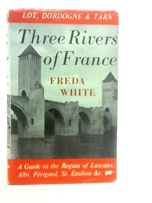 Imagen del vendedor de Three Rivers of France: Dordogne, Lot, Tarn a la venta por World of Rare Books