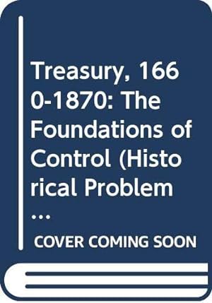 Bild des Verkufers fr Treasury, 1660-1870: The Foundations of Control (Unwin University Books) zum Verkauf von WeBuyBooks