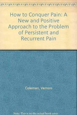 Image du vendeur pour How to Conquer Pain: A New and Positive Approach to the Problem of Persistent and Recurrent Pain mis en vente par WeBuyBooks