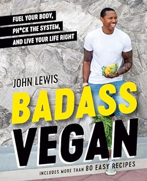 Immagine del venditore per Badass Vegan : Fuel Your Body, Ph*ck the System, and Live Your Life Right venduto da GreatBookPrices