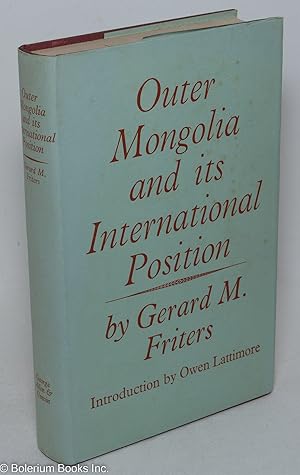 Seller image for Outer Mongolia - And Its International Position. Edited by Eleanor Lattimore With an Introduction by Owen Lattimore. Issued under the Auspices of the International Secretariat, Institute of Pacific Relations for sale by Bolerium Books Inc.