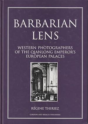 Barbarian Lens. Western Photographers of the Qianlong Emperor's European Palaces.