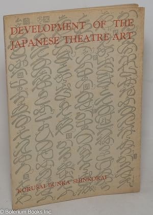 Development of the Japanese Theatre Art. A lecture delivered at the Theatre Museum of Waseda Univ...