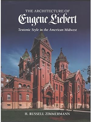 Image du vendeur pour The Architecture of Eugene Liebert: Teutonic Style in the American Midwest mis en vente par Aardvark Book Depot