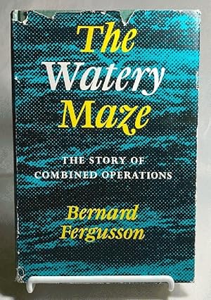 The Watery Maze: The Story of Combined Operations