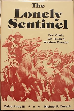 The Lonely Sentinel Fort Clark On Texas’s Western Frontier