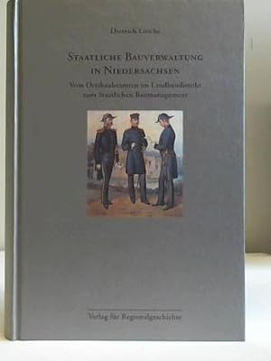 Seller image for Staatliche Bauverwaltung in Niedersachsen. Vom Ortsbaubeamten im Landbaudistrikt zum Staatlichen Baumanagement for sale by Celler Versandantiquariat