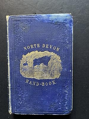 Image du vendeur pour The North Devon Hand Book Being a Guide to the Topography and Archaeology and an introduction to the Natural History of the District mis en vente par The Known World Bookshop