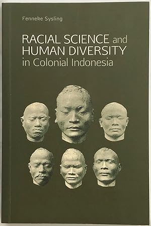 Racial Science and Human Diversity in Colonial Indonesia.