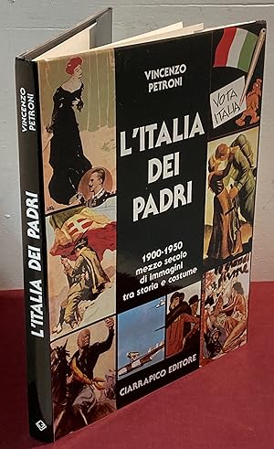 L'Italia dei Padri, 1900 - 1950. Mezzo Secolo di Immagini tra Storia e Costume.