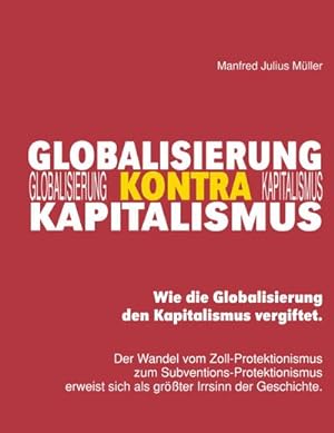 Immagine del venditore per Globalisierung kontra Kapitalismus : Wie die Globalisierung den Kapitalismus vergiftet. venduto da Smartbuy