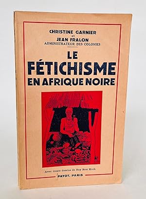 Imagen del vendedor de Le ftichisme en Afrique Noire (Togo - Cameroun). Avec 30 dessins de Ray Bret Koch a la venta por Librairie Raimbeau