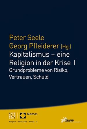 Seller image for Kapitalismus - eine Religion in der Krise I Grundprobleme von Risiko, Vertrauen, Schuld for sale by Berliner Bchertisch eG