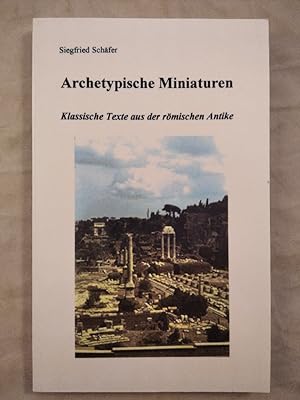 Bild des Verkufers fr Archetypische Miniaturen: Klassische Texte aus der rmischen Antike. zum Verkauf von KULTur-Antiquariat