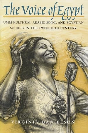 Bild des Verkufers fr The Voice of Egypt. Umm Kulthum, Arabic Song, and Egyptian Society in the Twentieth Century. zum Verkauf von Fundus-Online GbR Borkert Schwarz Zerfa