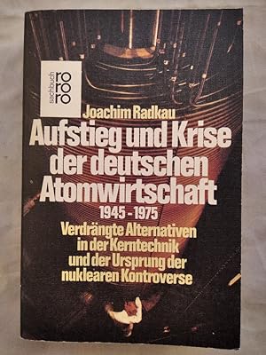 Aufstieg und Krise der deutschen Atomwirtschaft 1945-1975.
