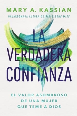 Seller image for La Verdadera Confianza : El Valor Asombroso De Una Mujer Que Teme a Dios -Language: spanish for sale by GreatBookPrices