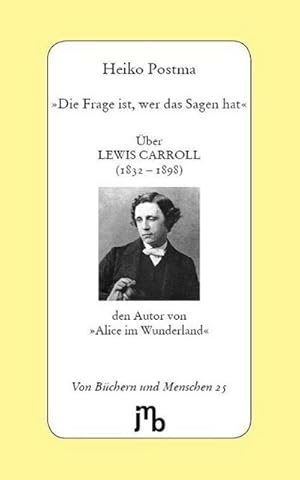 Bild des Verkufers fr Die Frage ist, wer das Sagen hat" : ber Lewis Carroll (1832-1898) den Autor von "Alice im Wunderland" zum Verkauf von Smartbuy