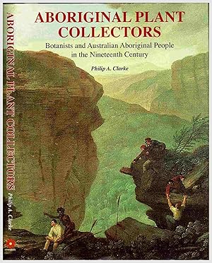 Bild des Verkufers fr Aboriginal Plant Collectors : Botanists and Australian Aboriginal People in the Nineteenth Century zum Verkauf von Muir Books -Robert Muir Old & Rare Books - ANZAAB/ILAB