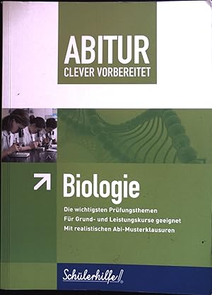 Abitur clever vorbereitet - BIOLOGIE ! ; Die wichtighsten Prüfungsthemen, Für Grund- und Leistung...