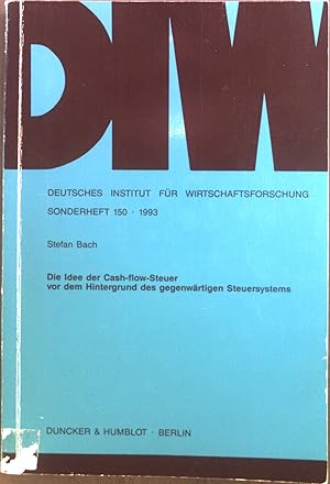 Seller image for Die Idee der Cash-flow-Steuer vor dem Hintergrund des gegenwrtigen Steuersystems. Deutsches Institut fr Wirtschaftsforschung: Sonderheft ; 150 for sale by books4less (Versandantiquariat Petra Gros GmbH & Co. KG)