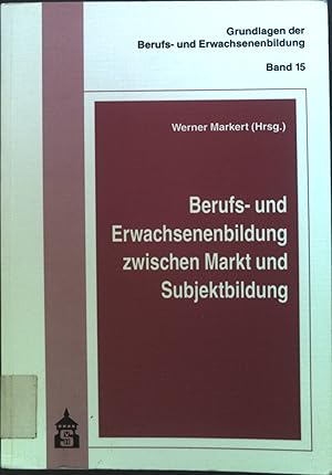 Bild des Verkufers fr Berufs- und Erwachsenenbildung zwischen Markt und Subjektbildung. Grundlagen der Berufs- und Erwachsenenbildung ; Bd. 15 zum Verkauf von books4less (Versandantiquariat Petra Gros GmbH & Co. KG)