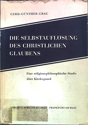 Bild des Verkufers fr Die Selbstauflsung des christlichen Glaubens : Eine religionsphilosoph. Studie ber Kierkegaard. zum Verkauf von books4less (Versandantiquariat Petra Gros GmbH & Co. KG)