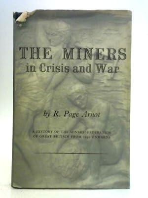 Seller image for The Miners in Crisis and War: a History of the Miner's Federation of Great Britain for sale by World of Rare Books