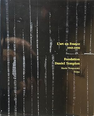 L'art en France. 1945-1990. Fondation Daniel Templon. Musée temporaire. Fréjus.