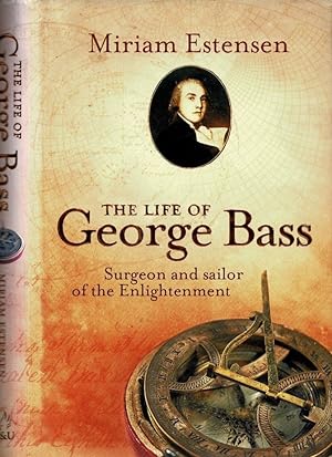 Bild des Verkufers fr The Life of George Bass, Surgeon and Sailor of the Enlightenment zum Verkauf von Muir Books -Robert Muir Old & Rare Books - ANZAAB/ILAB