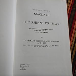 Some Notes Upon the Mackays of the Rhinns of Islay, with Reference to the MacKays of Kintyre, the...