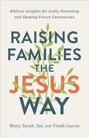 Bild des Verkufers fr Raising Families the Jesus Way : Biblical Insights for Godly Parenting and Shaping Future Generations zum Verkauf von GreatBookPrices