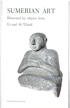 Sumerian Art. Illustrated by objects from Ur and Al-'Ubaid