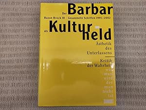 Bild des Verkufers fr Der Barbar als Kulturheld. Bazon Brock III. Gesammelte Schriften 1991-2002. Herausgegeben in Zusammenarbeit mit dem Autor von Anna Zika. sthetik des Unterlassens / Kritik der Wahrheit. Wie man wird, der man nicht ist zum Verkauf von Genossenschaft Poete-Nscht