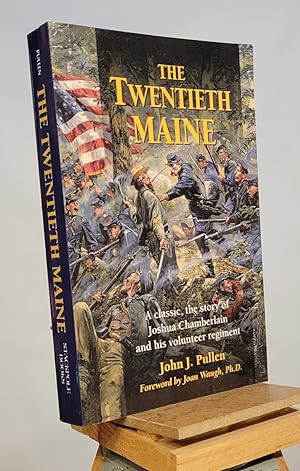 The Twentieth Maine: A Classic Story of Joshua Chamberlain and His Volunteer Regiment