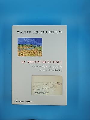 By Appointment Only: Cézanne, Van Gogh and some Secrets of Art Dealing: Cézanne, Van Gogh and Som...