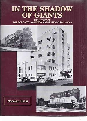 Image du vendeur pour In the Shadow of Giants: The Story of the Toronto, Hamilton and Buffalo Railway / 2 ( T.H. & B / TH&B Railroad / Trains ) mis en vente par Leonard Shoup