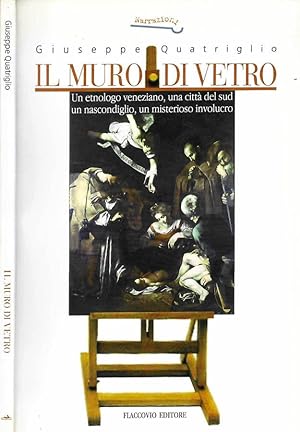 Seller image for Il muro di vetro Un etnologo veneziano, una citt del sud , un nascondiglio, un misterioso involucro for sale by Biblioteca di Babele