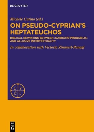 Immagine del venditore per On Pseudo-cyprian's Heptateuchos : Biblical Rewriting Between Narratio Probabilis and Allusive Intertextuality venduto da GreatBookPrices