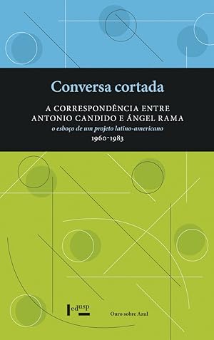 Imagen del vendedor de Conversa Cortada: A Correspondncia entre Antonio Candido e ngel Rama. O Esboo de um Projeto Latino-Americano (1960-1983) a la venta por Livraria Ing