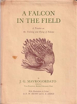 Seller image for A FALCON IN THE FIELD: A Treatise on the Training and Flying of Falcons, Being a Companion Volume and Sequel to A Hawk for the Bush. By Jack Mavrogordato. First edition. for sale by Coch-y-Bonddu Books Ltd