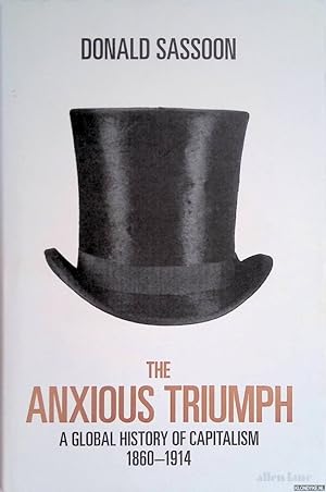 Immagine del venditore per The Anxious Triumph: A Global History of Capitalism, 1860-1914 venduto da Klondyke