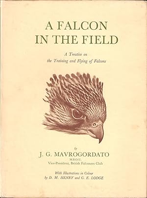 Imagen del vendedor de A FALCON IN THE FIELD: A Treatise on the Training and Flying of Falcons, Being a Companion Volume and Sequel to A Hawk for the Bush. By Jack Mavrogordato. First edition. a la venta por Coch-y-Bonddu Books Ltd