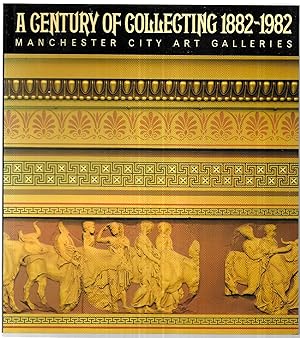 A Century of Collecting 1882-1982. Manchester City Art Galleries