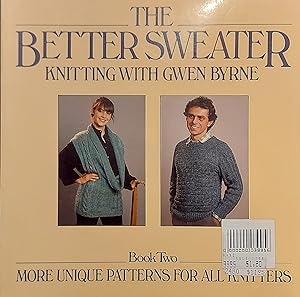 The Better Sweater: Knitting With Gwen Byrne, Book Two : More Unique Patterns For All Knitters: 002