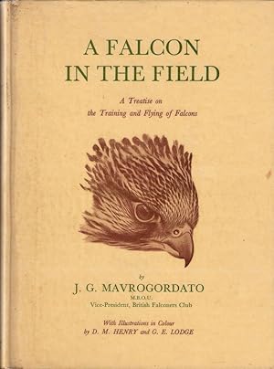 Seller image for A FALCON IN THE FIELD: A Treatise on the Training and Flying of Falcons, Being a Companion Volume and Sequel to A Hawk for the Bush. By Jack Mavrogordato. First edition. for sale by Coch-y-Bonddu Books Ltd