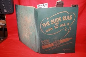 Seller image for The Slide Rule and How to Use It A Text-Work Book Including 5 Place Log Tables Learn With Free Slide Rule Attached With Answers for sale by Princeton Antiques Bookshop