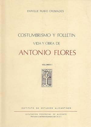 Bild des Verkufers fr COSTUMBRISMO Y FOLLETN. VIDA Y OBRA DE ANTONIO FLORES. VOL. I zum Verkauf von Librera Vobiscum